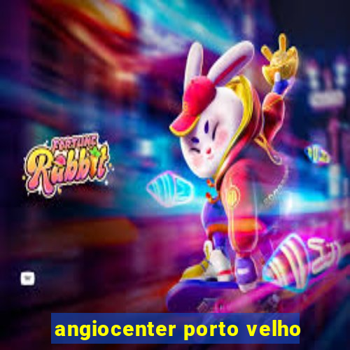 angiocenter porto velho